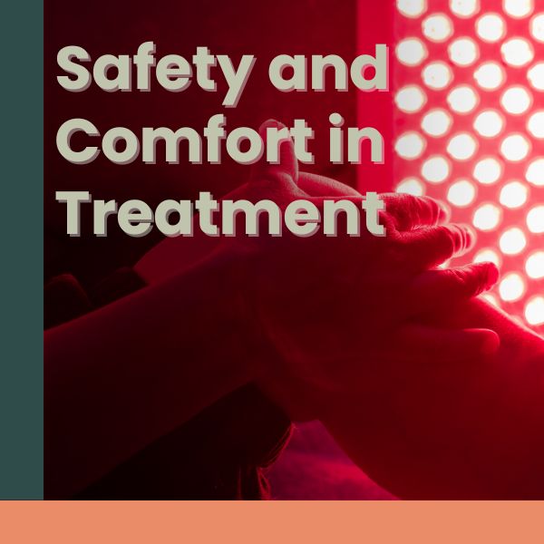 Safety and comfort in treatment